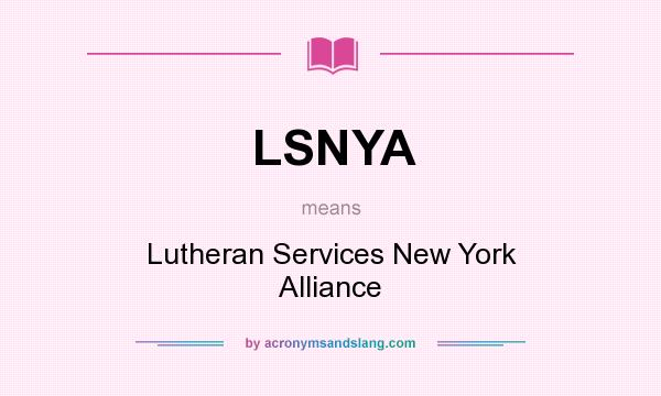 What does LSNYA mean? It stands for Lutheran Services New York Alliance