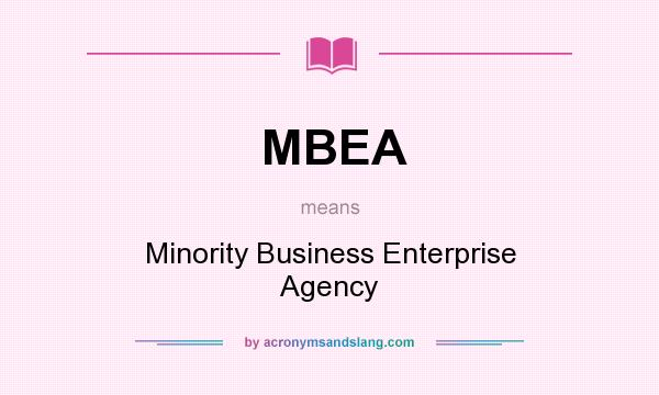 What does MBEA mean? It stands for Minority Business Enterprise Agency