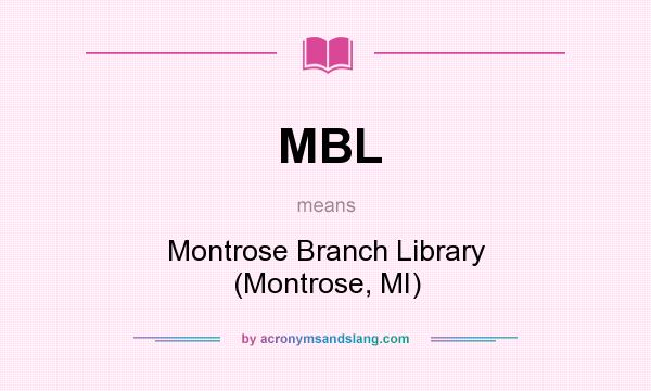 What does MBL mean? It stands for Montrose Branch Library (Montrose, MI)