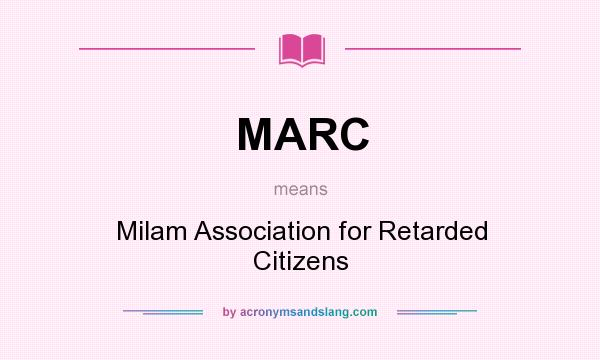 What does MARC mean? It stands for Milam Association for Retarded Citizens