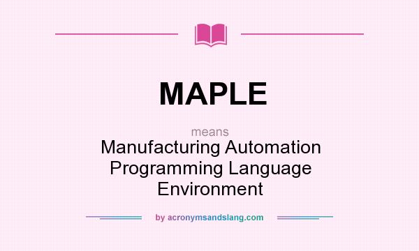 What does MAPLE mean? It stands for Manufacturing Automation Programming Language Environment