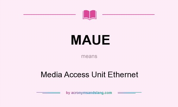 What does MAUE mean? It stands for Media Access Unit Ethernet
