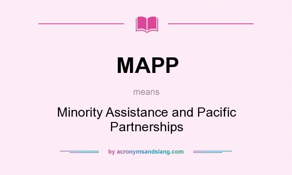 What does MAPP mean? It stands for Minority Assistance and Pacific Partnerships