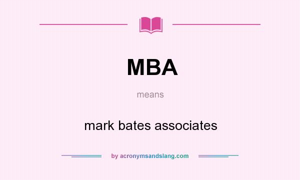 What does MBA mean? It stands for mark bates associates