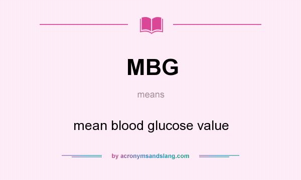 What does MBG mean? It stands for mean blood glucose value