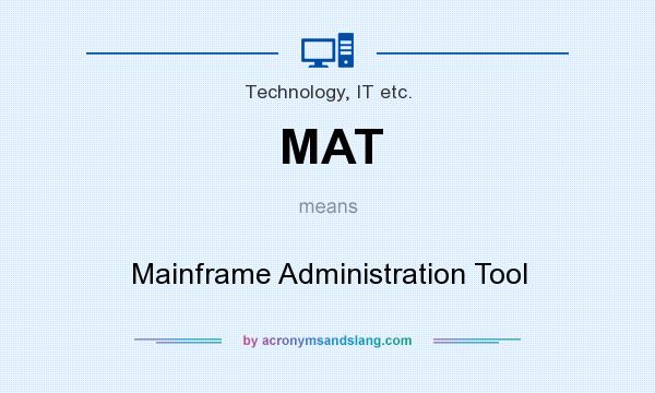 What does MAT mean? It stands for Mainframe Administration Tool