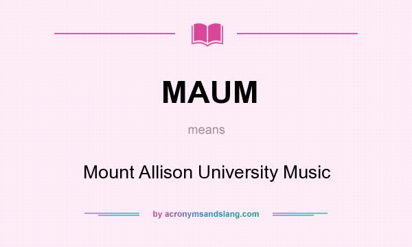 What does MAUM mean? It stands for Mount Allison University Music