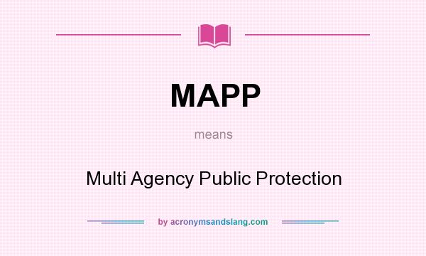 What does MAPP mean? It stands for Multi Agency Public Protection
