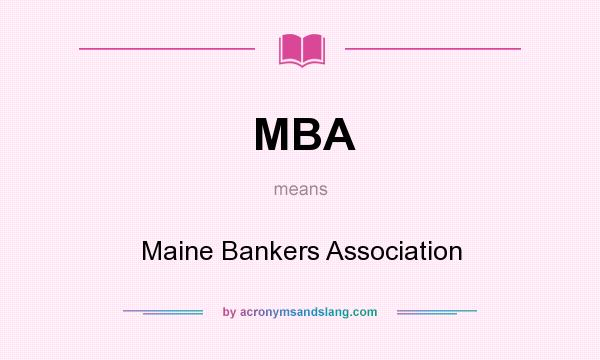 What does MBA mean? It stands for Maine Bankers Association