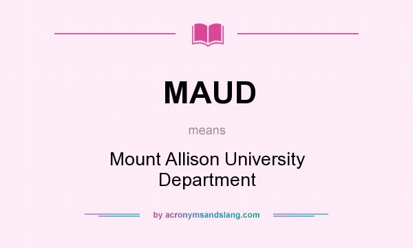 What does MAUD mean? It stands for Mount Allison University Department