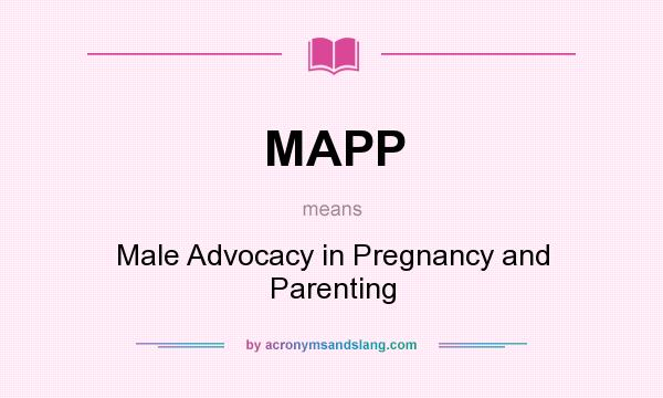 What does MAPP mean? It stands for Male Advocacy in Pregnancy and Parenting