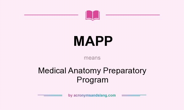 What does MAPP mean? It stands for Medical Anatomy Preparatory Program