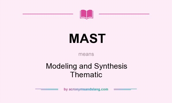 What does MAST mean? It stands for Modeling and Synthesis Thematic