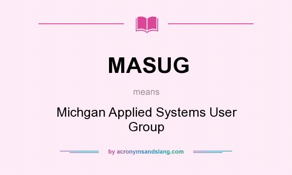 What does MASUG mean? It stands for Michgan Applied Systems User Group