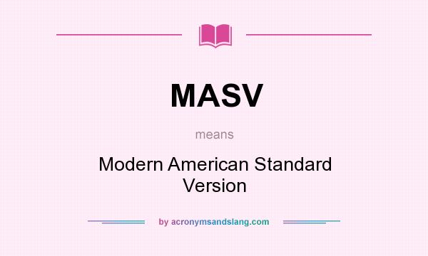 What does MASV mean? It stands for Modern American Standard Version