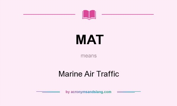 What does MAT mean? It stands for Marine Air Traffic