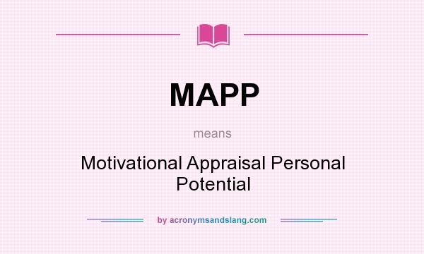 What does MAPP mean? It stands for Motivational Appraisal Personal Potential