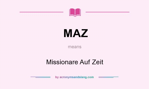 What does MAZ mean? It stands for Missionare Auf Zeit