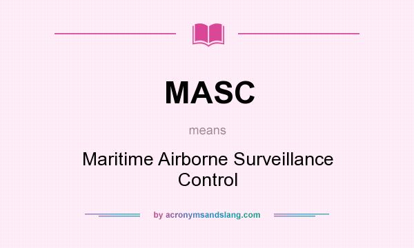 What does MASC mean? It stands for Maritime Airborne Surveillance Control