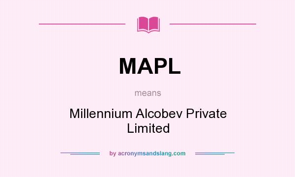 What does MAPL mean? It stands for Millennium Alcobev Private Limited