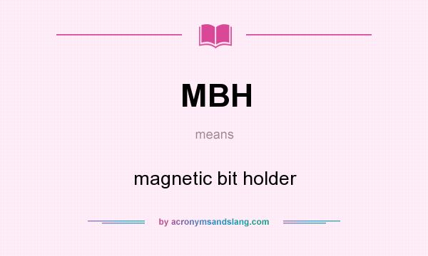 What does MBH mean? It stands for magnetic bit holder