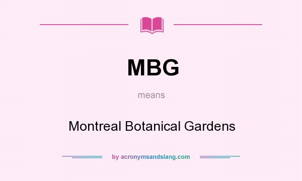 What does MBG mean? It stands for Montreal Botanical Gardens