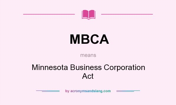 What does MBCA mean? It stands for Minnesota Business Corporation Act