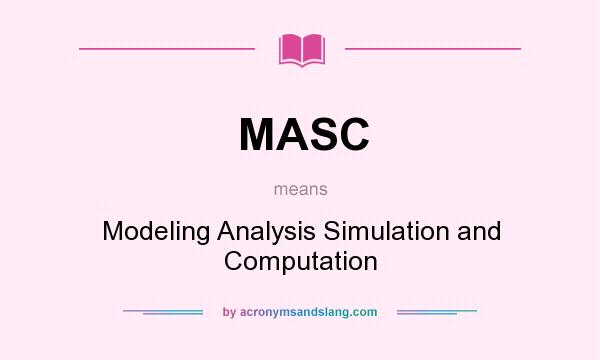What does MASC mean? It stands for Modeling Analysis Simulation and Computation