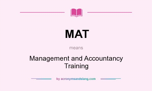 What does MAT mean? It stands for Management and Accountancy Training