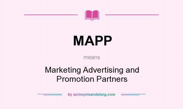 What does MAPP mean? It stands for Marketing Advertising and Promotion Partners