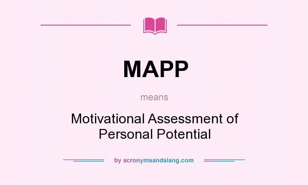 What does MAPP mean? It stands for Motivational Assessment of Personal Potential