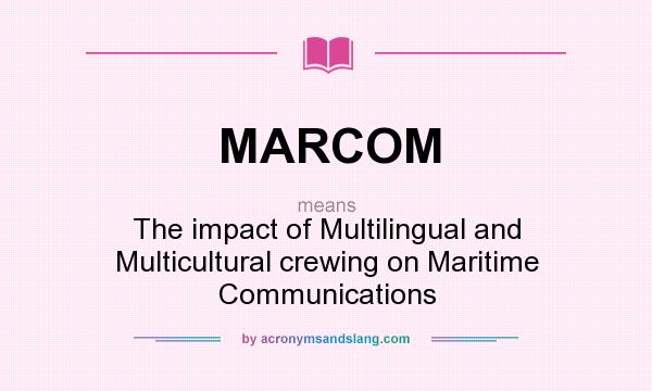 What does MARCOM mean? It stands for The impact of Multilingual and Multicultural crewing on Maritime Communications