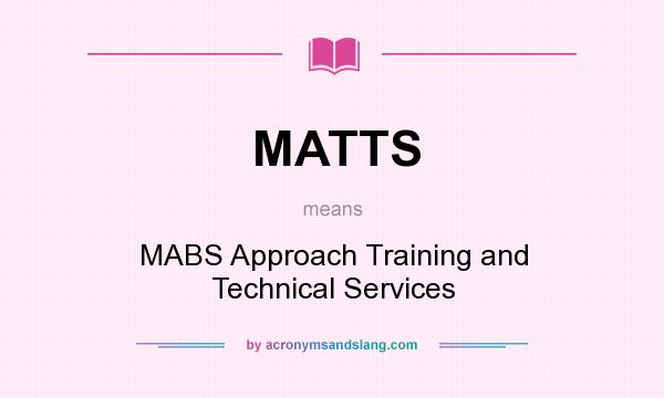 What does MATTS mean? It stands for MABS Approach Training and Technical Services