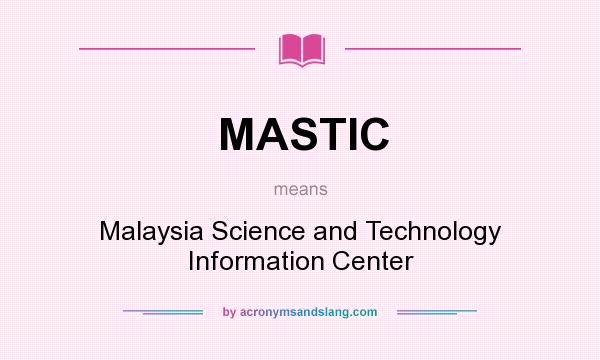 What does MASTIC mean? It stands for Malaysia Science and Technology Information Center