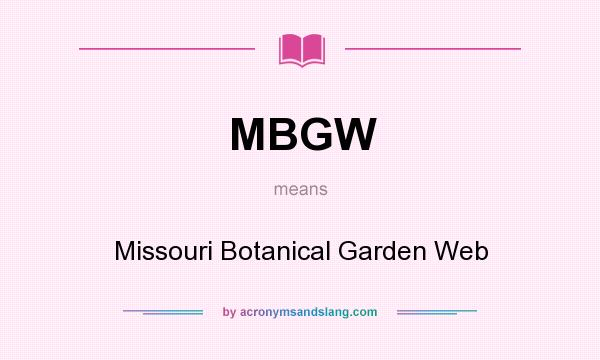 What does MBGW mean? It stands for Missouri Botanical Garden Web