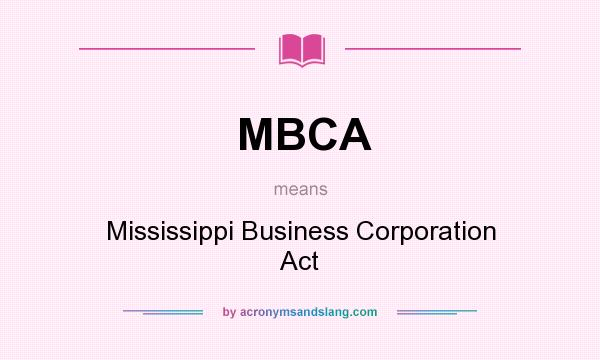 What does MBCA mean? It stands for Mississippi Business Corporation Act