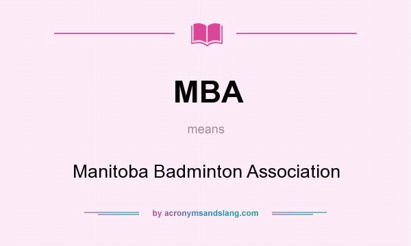 What does MBA mean? It stands for Manitoba Badminton Association