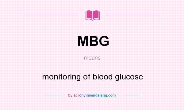What does MBG mean? It stands for monitoring of blood glucose