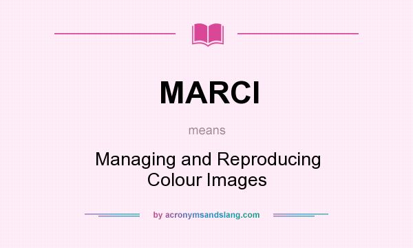 What does MARCI mean? It stands for Managing and Reproducing Colour Images