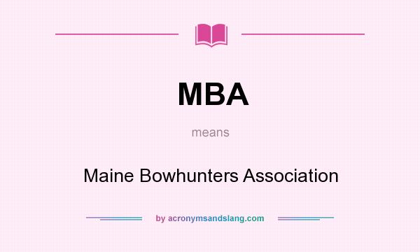 What does MBA mean? It stands for Maine Bowhunters Association