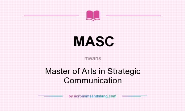 What does MASC mean? It stands for Master of Arts in Strategic Communication