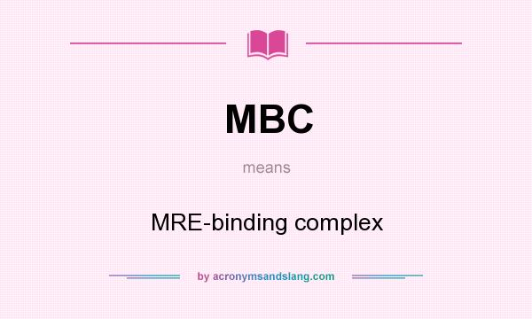 What does MBC mean? It stands for MRE-binding complex