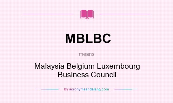 What does MBLBC mean? It stands for Malaysia Belgium Luxembourg Business Council