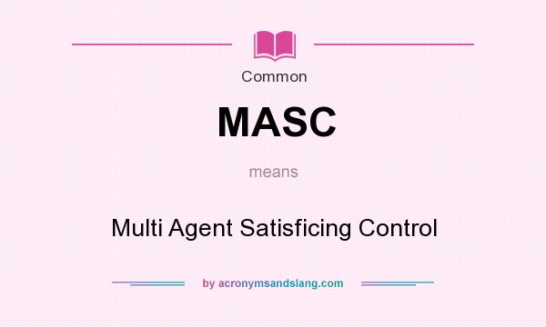 What does MASC mean? It stands for Multi Agent Satisficing Control
