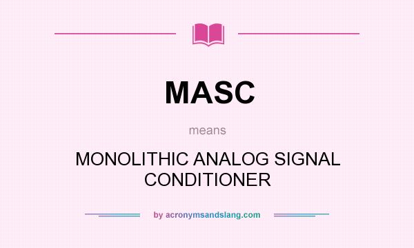 What does MASC mean? It stands for MONOLITHIC ANALOG SIGNAL CONDITIONER