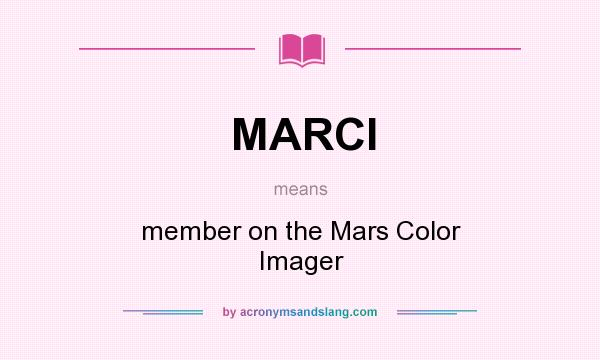 What does MARCI mean? It stands for member on the Mars Color Imager