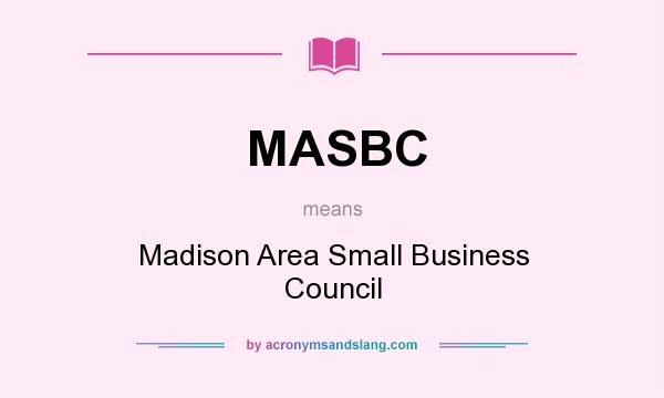 What does MASBC mean? It stands for Madison Area Small Business Council