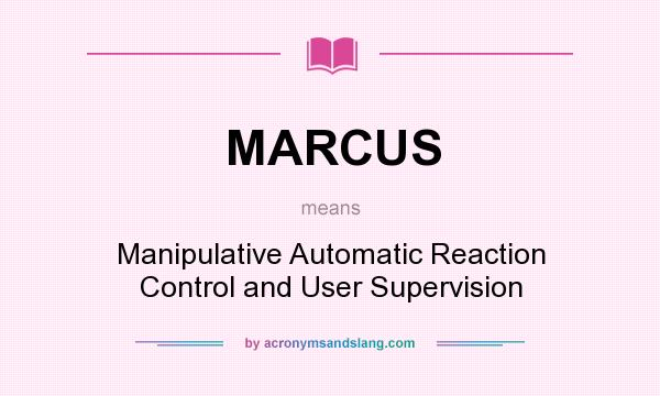 What does MARCUS mean? It stands for Manipulative Automatic Reaction Control and User Supervision