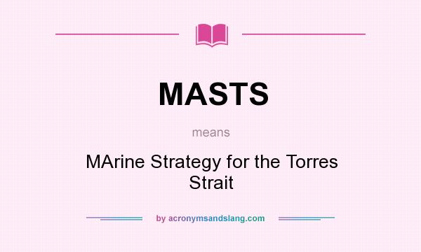 What does MASTS mean? It stands for MArine Strategy for the Torres Strait