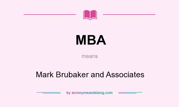 What does MBA mean? It stands for Mark Brubaker and Associates
